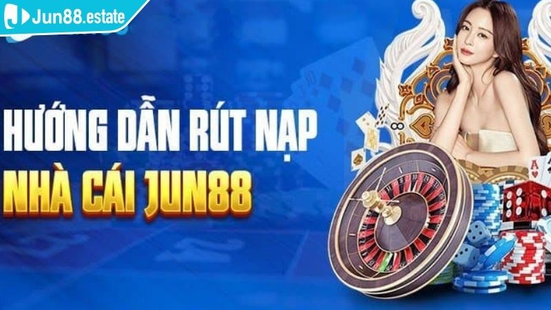 Nạp Và Rút Tiền Jun88 1 Truy cập mục nạp và rút tiền Jun88