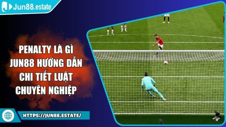 Penalty Là Gì Jun88 Hướng Dẫn Chi Tiết Luật Chuyên Nghiệp